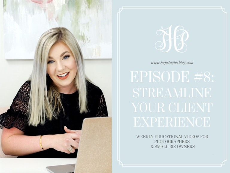 Episode #8: Streamline Your Client Experience | Hope Taylor Photography